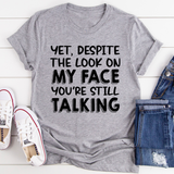 Despite The Look On My Face You're Still Talking T-Shirt