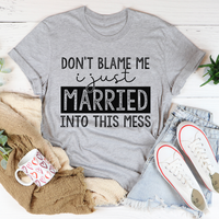 Don't Blame Me I Just Married Into This T-Shirt