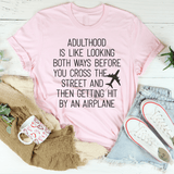 Adulthood Is Like Looking Both Ways Before You Cross The Street T-Shirt