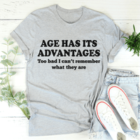 Age Has Its Advantages T-Shirt