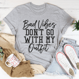 Bad Vibes Don't Go With My Outfit T-Shirt