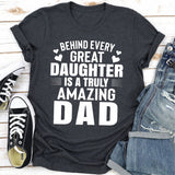 Behind Every Great Daughter Is a Truly Amazing Dad T-Shirt