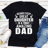 Behind Every Great Daughter Is a Truly Amazing Dad T-Shirt