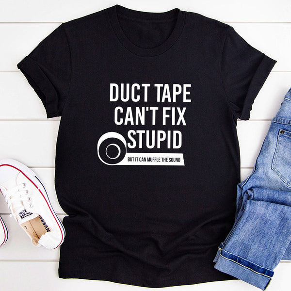 Duct Tape Can't Fix Stupid T-Shirt