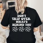 Don't Trip Over What's Behind You T-Shirt