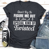 Don't Try To Figure Me Out I'm A Special Kind Of Twisted T-Shirt
