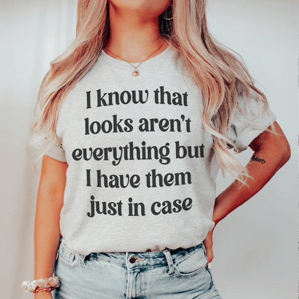 I Know That Looks Aren't Everything T-Shirt