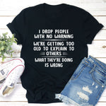 I Drop People With No Warning T-Shirt