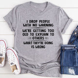 I Drop People With No Warning T-Shirt